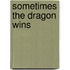Sometimes The Dragon Wins