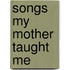 Songs My Mother Taught Me