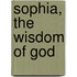Sophia, The Wisdom Of God