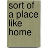 Sort of a Place Like Home door Susan Maushart