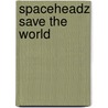 Spaceheadz Save The World by Jon Scieszka