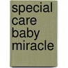 Special Care Baby Miracle door Lucy Clarke