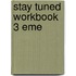 Stay Tuned Workbook 3 Eme
