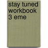 Stay Tuned Workbook 3 Eme door Michael D. Nama