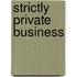Strictly Private Business
