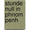 Stunde Null in Phnom Penh by Christopher G. Moore