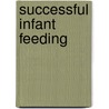 Successful Infant Feeding door Heather Welford