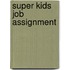 Super Kids Job Assignment