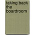 Taking Back The Boardroom
