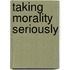 Taking Morality Seriously