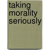 Taking Morality Seriously door David Enoch