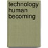 Technology Human Becoming