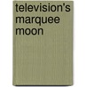 Television's Marquee Moon door Bryan Waterman