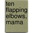 Ten Flapping Elbows, Mama