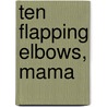 Ten Flapping Elbows, Mama by Khulile Nxumalo