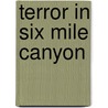 Terror in Six Mile Canyon by Patricia Redican