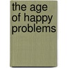The Age Of Happy Problems door Herbert Gold