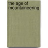 The Age Of Mountaineering door James Ramsey Ullman