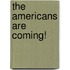 The Americans Are Coming!