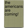The Americans Are Coming! by Robert Trent Vinson