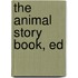 The Animal Story Book, Ed