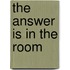 The Answer Is In The Room