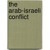 The Arab-Israeli Conflict by Patience Coster