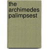 The Archimedes Palimpsest by Reviel Netz