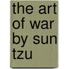 The Art Of War By Sun Tzu door Szun Tzu