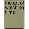 The Art Of Watching Films by Joseph M. Boggs