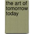 The Art of Tomorrow Today