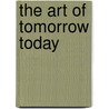 The Art of Tomorrow Today door Karin Hellandsjo