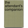 The Attendant's Companion by Charles Arthur Mercier