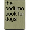 The Bedtime Book For Dogs door Bruce Littlefield