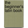 The Beginner's Latin Book by William Coe Collar