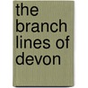 The Branch Lines Of Devon by Colin G. Maggs