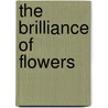 The Brilliance Of Flowers by Clare Dawson