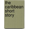 The Caribbean Short Story by Mark McWatt