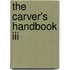 The Carver's Handbook Iii