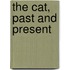 The Cat, Past And Present