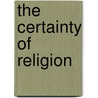 The Certainty Of Religion by Frederick Storrs Turner