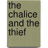 The Chalice And The Thief door Robert S.J. Hanlon