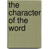 The Character Of The Word by Karla F.C. Holloway