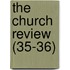 The Church Review (35-36)
