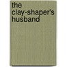 The Clay-Shaper's Husband door Michael Meyerhofer