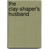 The Clay-Shaper's Husband by Michael Meyerhofer