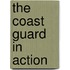 The Coast Guard in Action