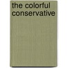 The Colorful Conservative door R.O.P. Lopez