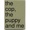 The Cop, The Puppy And Me by Cara Colter