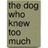 The Dog Who Knew Too Much